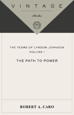 [The Years of Lyndon Johnson 01] • The Years of Lyndon Johnson · the Path to Power